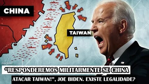 “Responderemos Militarmente Se China Atacar Taiwan!”, Joe Biden. Existe Legalidade?