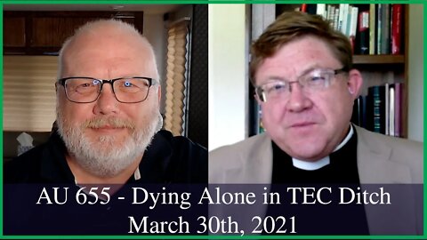 Anglican Unscripted 655 - Dying Alone in the TEC Ditch