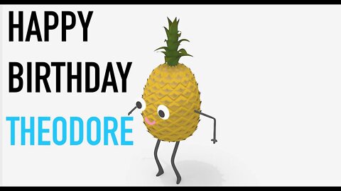 Happy Birthday THEODORE! - PINEAPPLE Birthday Song