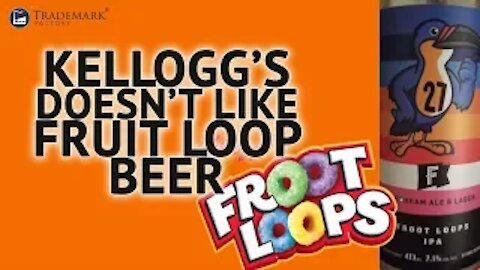 Kellogg's Doesn't Like Fruit Loop Beer | Trademark Factory Screw -Ups - Ep.118