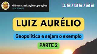 LUIZ AURÉLIO Geopolítica e sejam o exemplo - PARTE 2