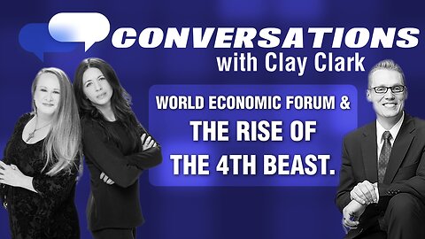 Conversations With Clay Clark - World Economic Forum & The Rise Of The Fourth Beast