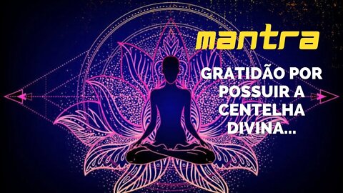 MANTRA DO DIA - GRATIDÃO POR POSSUIR A CENTELHA DIVINA... #mantra #leidaatração #afirmações