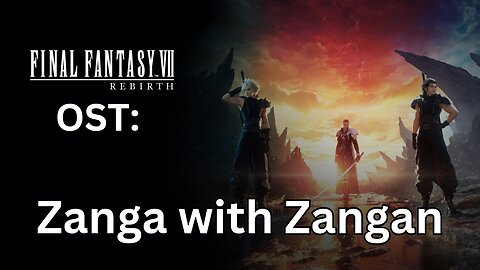 FFVII Rebirth OST 016: Zanga With Zangan