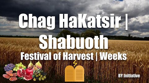 Mo'edim | Chag HaKatsir | Shabuoth | Festival of Harvest | Weeks