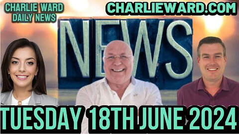 CHARLIE WARD DAILY NEWS WITH PAUL BROOKER & DREW DEMI - TUESDAY 18TH JUNE 2024