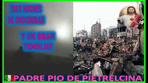 TRES NOCHES DE OBSCURIDAD Y UN GRAN TEMBLOR - REVELACION DE JESUCRISTO AL PADRE PIO DE PIETRELCINA