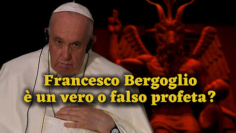 PCB: Francesco Bergoglio è un vero o falso profeta?