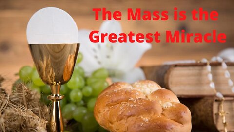 The Mass is the Greatest Miracle