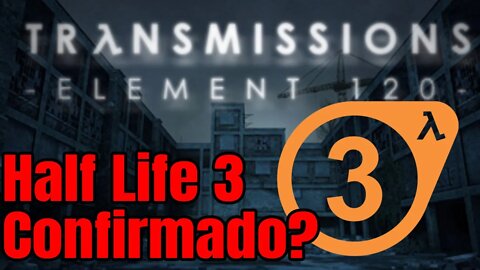 Transmissions 120 - Jogo Grátis! (Half Life 3 Confirmed)