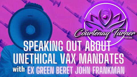 Ep. 314: Speaking Out About Unethical Vax Mandates w/ Ex Green Beret John Frankman