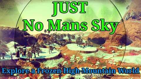 No Mans Sky I JUST NMS I Explore a Frozen High Mountain World