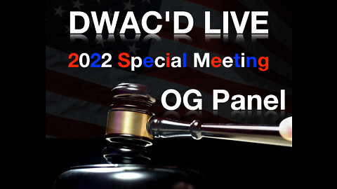 DWAC'D LIVE! Special: 2022 Special Meeting OG Panel