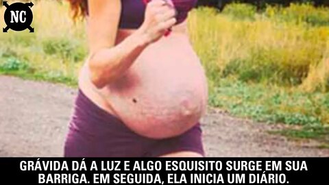 Grávida dá à luz e algo esquisito surge em sua barriga. Em seguida, ela inicia um diário.