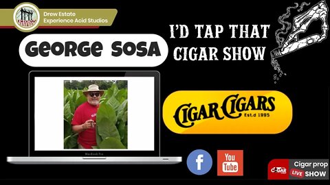 George Sosa Interview, I'd Tap That Cigar Show Episode 32