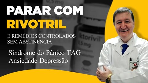 PARAR COM RIVOTRIL e remédios controlados SEM ABSTINÊNCIA Síndrome do Pânico TAG Ansiedade Depressão