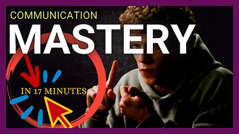 Learn How To Communicate in 17 Minutes