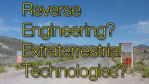 Reverse Engineering? Extraterrestrial Technologies in Area S4 better known as Area 51!