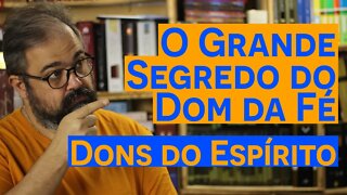 O Grande Segredo do Dom da Fé - Dons do Espírito