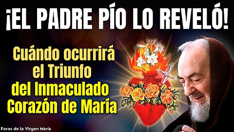 ¡El Padre Pío Reveló cuándo ocurrirá el Triunfo del Inmaculado Corazón de María! ¿En qué generación?