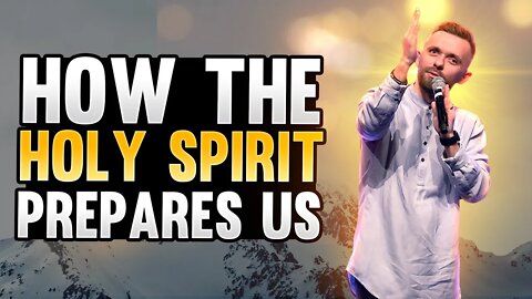 How The Holy Spirit Prepares Us