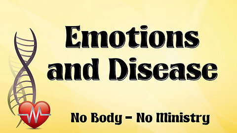 NO BODY – NO MINISTRY Part 6: Emotions and Disease