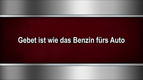 Gebet ist wie das Benzin fürs Auto