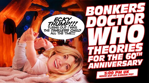 Bonkers Toxic Doctor Who Fandom Theories for the 60th Anniversary!!!