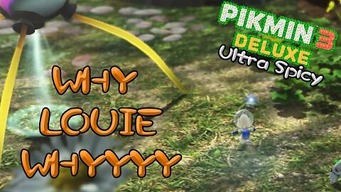 LOUIE NOOOOO... Pikmin 3 Deluxe Ultra Spicy EP 4