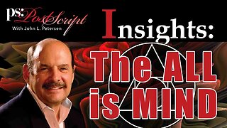 The ALL is MIND - PostScript Insight with John Petersen