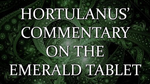 Hortulanus Commentary on the Emerald Tablet - narration with music