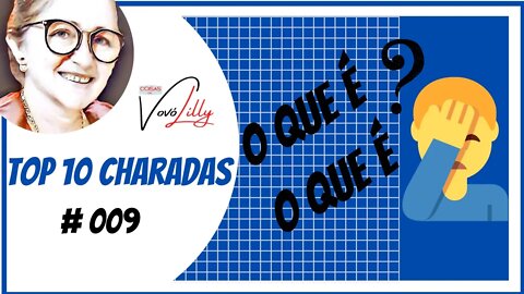 TOP 10 CHARADAS DA VOVÓ LILLY | # 009 | O QUE É, O QUE É?