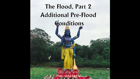 The Flood - Par 2: Additional Pre-flood Conditions