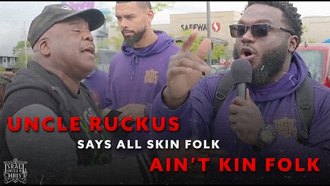 UNCLE RUCKUS SAYS ALL SKIN FOLK AIN’T KIN FOLK