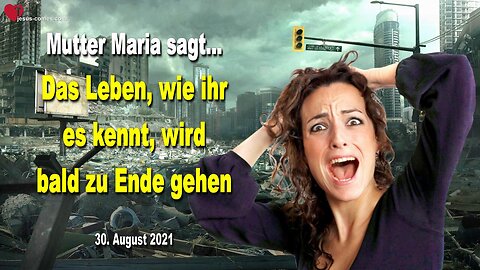 30. August 2021 🇩🇪 MUTTER MARIA SAGT... Das Leben, wie ihr es kennt, wird bald zu Ende gehen!