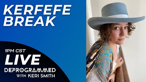 Attacks on Homeschool, Biden Going After Texas Whistleblowers - LIVE Kerfefe Break with Keri Smith