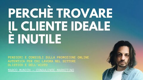 PERCHÈ TROVARE IL CLIENTE IDEALE È INUTILE - Marketing Olistico - Marco Munich