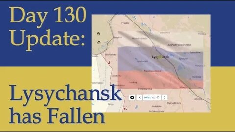 What happened on Day 130 of the Russian invasion of Ukraine | Daily Update: Lysychansk Fallen.