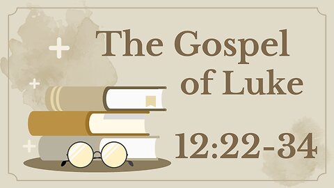 47 Luke 12:22-33 (Don't be anxious)