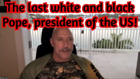 Michael Jaco HUGE Intel: The last white and black Pope, president of the US!