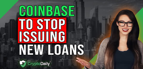 Coinbase To Stop Issuing New Loans, Crypto Daily TV 5/5/2023