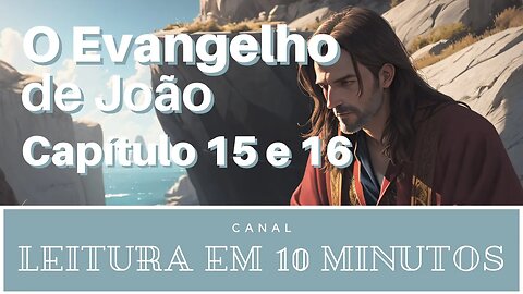 Leitura da Bíblia - Novo Testamento - João - capítulos 16 e 17