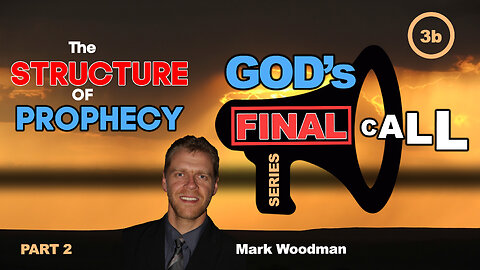 Mark Woodman - God's Final Call Part 3b - The Structure of Prophecy [2]