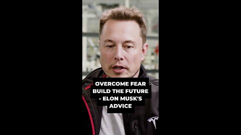 OVERCOME FEAR BUILD THE FUTURE - ELON MUSK'S ADVICE