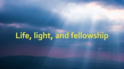 Sermon Only | Life, light, and fellowship | July 9, 2023