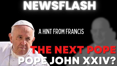 NEWSFLASH: Pope Francis Jokes That in 2023, We May Have "Pope John XXIV"!