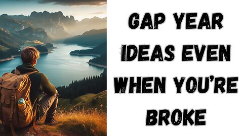 Gap Year Ideas Even When You're Broke