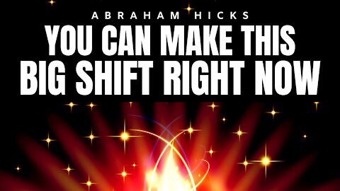 You Can Create This BIG SHIFT Right Now - IT'S EASY! | Abraham Hicks | Law Of Attraction