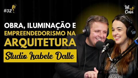 EMPREENDER na ARQUITETURA, ILUMINAÇÃO e OBRA com Isa e Luccas | Studio Isabele Dalle | Mi Casa #32