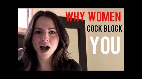 Why Women Cock Block You & How To Avoid It